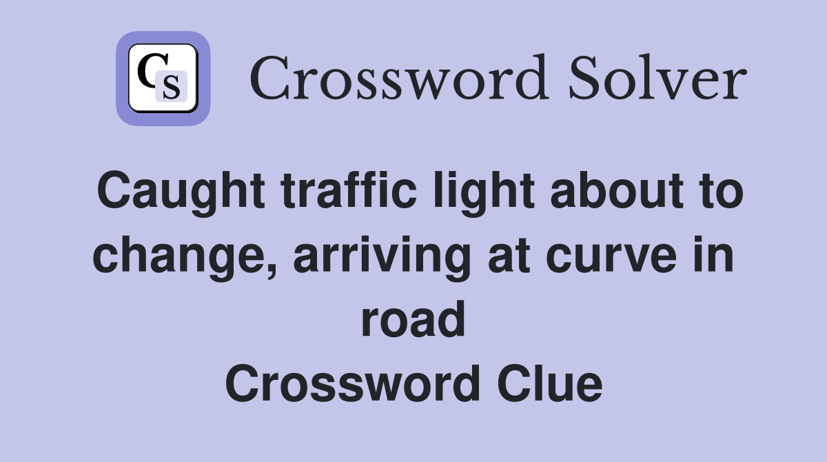 Caught traffic light about to change, arriving at curve in road